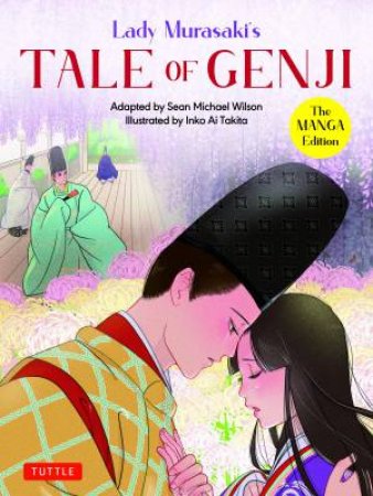 Tale Of Genji: The Manga Edition by Lady Murasaki Shikibu & Sean Michael Wilson & Inko Ai Takita