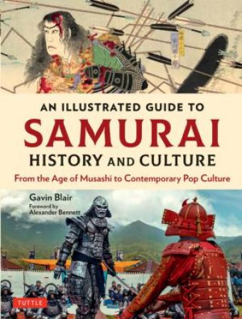 An Illustrated Guide To Samurai History And Culture by Gavin Blair & Alexander Bennett