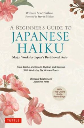 A Beginners Guide To Japanese Haiku by William Scott Wilson & Steven Heine