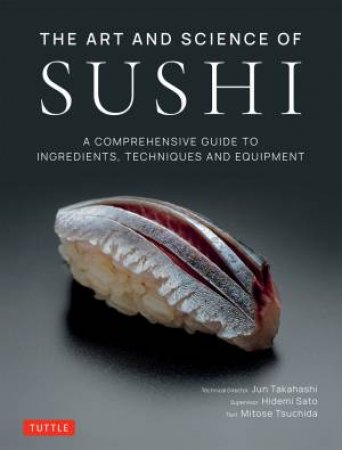 The Art And Science Of Sushi by Jun Takahashi & Hidemi Sato & Mitose Tsuchida