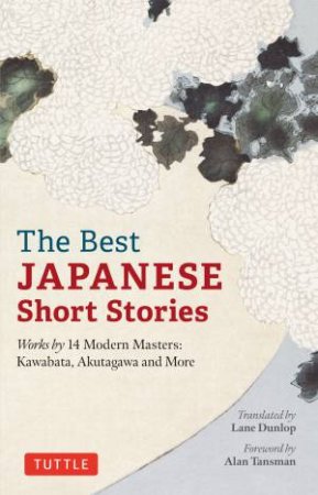 The Best Japanese Short Stories by Lane Dunlop & Alan Tansman
