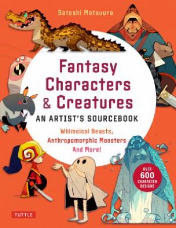 Fantasy Character Design Bible by Satoshi Matsuura