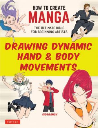 How to Create Manga: Drawing Dynamic Hand & Body Movements by Sideranch