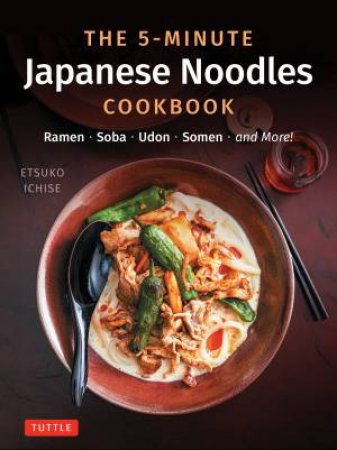 The 5-Minute Japanese Noodles Cookbook by Etsuko Ichise