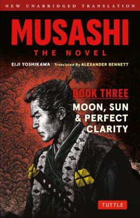 Musashi: Book Three - Sun, Moon and Perfect Clarity by Eiji Yoshikawa & Alexander Bennett