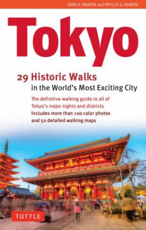 Tokyo, 29 Historical Walks in the World's Most Exciting City by John H. Martin & Phyllis G. Martin