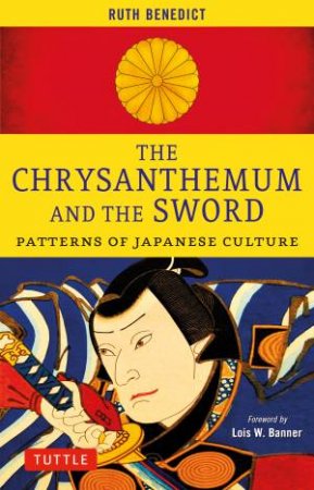 The Chrysanthemum and the Sword by Ruth Benedict & Lois W. Banner & Lois Banner & Emiko Ohnuki-Tierney