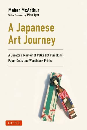 A Japanese Art Journey by Meher McArthur & Pico Iyer