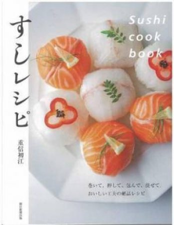 Make Sushi At Home by Hatsue Shigenobu