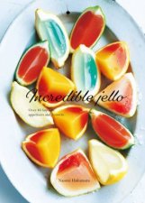 Incredible Jello Over 40 Fantastic Appetizers And Desserts
