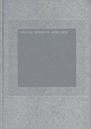 Graphic Design in Japan 2010 by JAPAN GRAPHIC DESIGNERS ASSOCIATION INC. (ED)