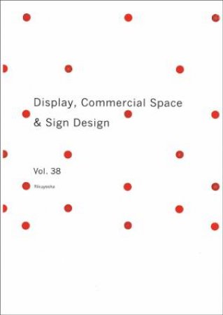 Display, Commercial Space & Sign Design: Volume 38 by UNKNOWN