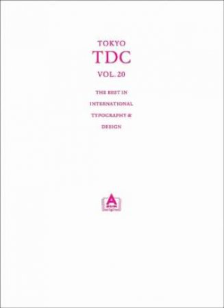 Tokyo Tdc Vol.20: the Best in International Typography & Design by TOKYO TYPE DIRECTORS CLUB (TOKYO TDC)