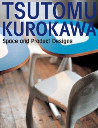 Tsutomu Kurokawa: Space and Product Design by UNKNOWN