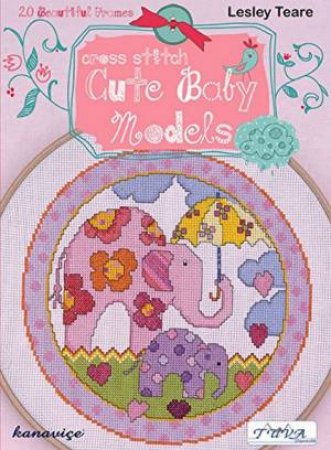 Cross Stitch Cute Baby Models by Lesley Teare