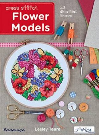 Cross Stitch Flower Models: 20 Beautiful Frames by Lesley Teare