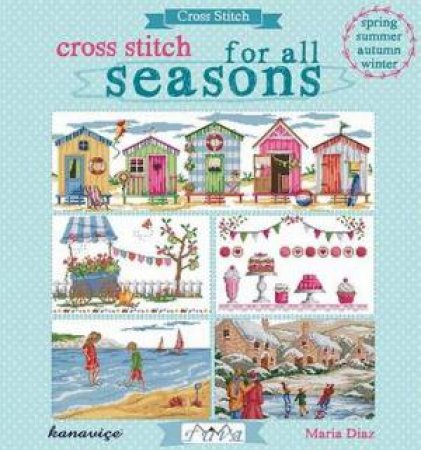 Cross Stitch For All Seasons by Maria Diaz
