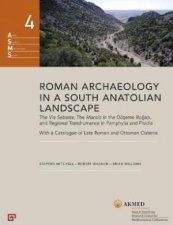Roman Archaeology In A South Anatolian Landscape