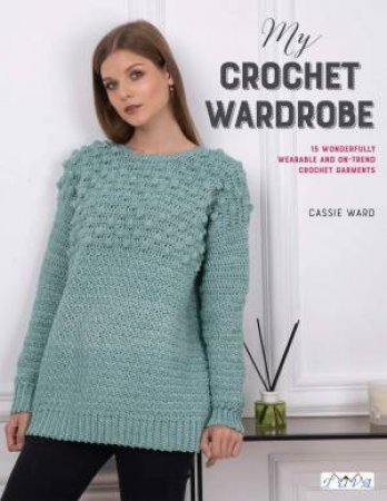 My Crochet Wardrobe by Cassie Ward