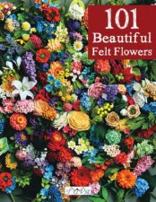 101 Beautiful Felt Flowers