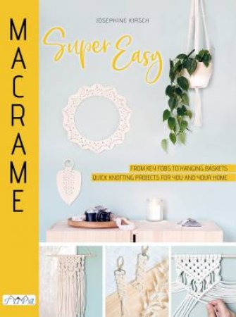 Macrame Super Easy by Josephine Kirsch