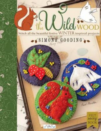 Wild Wood: Stitch All the Beautiful Festive Winter Inspired Projects by SIMONE GOODING