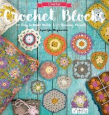 Crochet Blocks 60 EasyToMake Motifs And 15 Stunning Projects