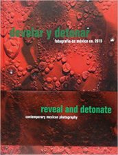 Reveal and Detonate Contemporary Mexican Photography