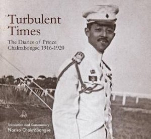 Turbulent Times: The Diaries of Prince Chakrabongse 1916 - 1920 by NARISA CHAKRABONGSE