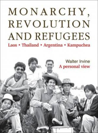 Monarchy, Revolution And Refugees: Laos, Thailand, Argentina, Kampuchea
