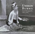 Unseen Burma Early Photography 18621962