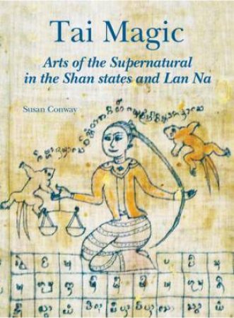 Tai Magic: Arts of the Supernatural in the Shan States and Lan Na by CONWAY SUSAN