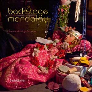 Backstage Mandalay: Burmese street performance by EHRLICH DANIEL