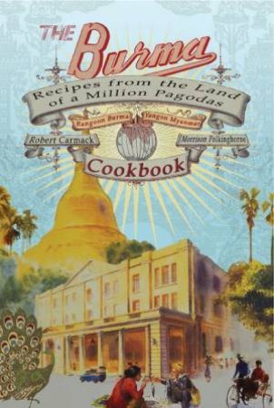 Burma Cookbook: Recipes from the Land of a Million Pagodas by CARMACK ROBERT AND POLKINGHORNE MORRISON