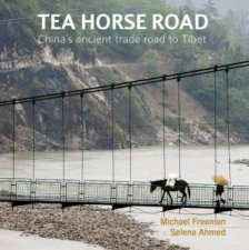 Tea Horse Road Chinas Ancient Trade Road to Tibet