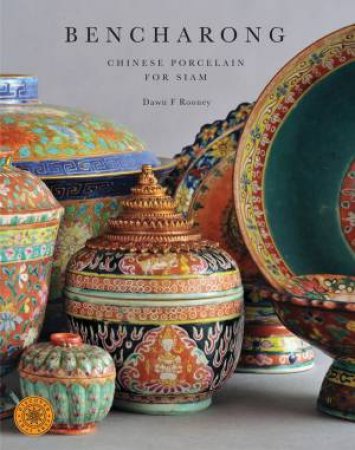 Bencharong: Chinese Porcelain For Siam