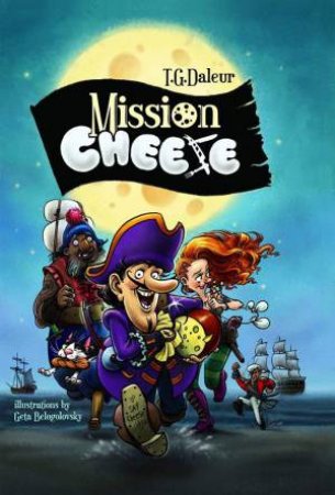 Mission: Cheese by T. G. DALEUR