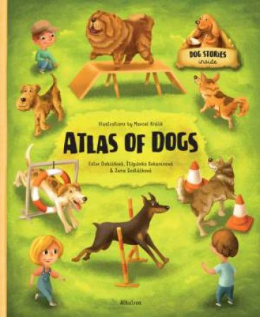 Atlas Of Dogs by Stepanka Sekaninova & Marcel Kralik & Jana Sedlackova & Marcel Kralik