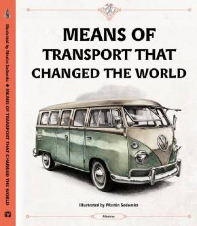 Means Of Transport That Changed The World by Tom Velcovsky & Stepanka Sekaninova & Martin Sodomka