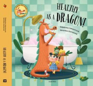 Healthy As A Dragon! by Stepanka Sekaninova & Veronika Zacharova & Scott Alexander Jones