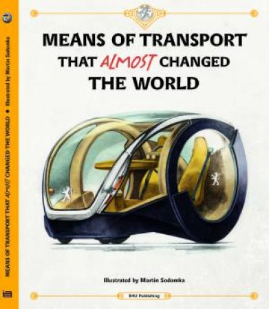 Means of Transport That Almost Changed the World by Tom Velcovsky & Stepanka Sekaninova & Martin Sodomka