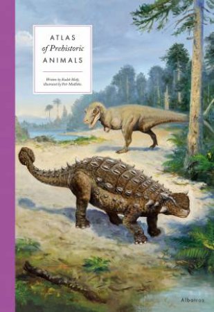 Atlas of Prehistoric Animals by Radek Maly & Petr Modlitba