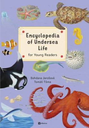 Encyclopedia of Undersea Life for Young Readers by Bohdana Jarosova & Tomas Tuma