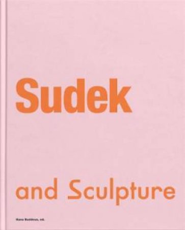 Sudek And Sculpture by Hana Buddeus & Hana Logan & Keith Jones & Barbora Stefanova