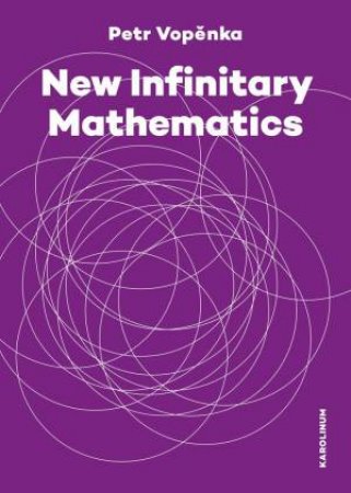 New Infinitary Mathematics by Petr Vopenka & Alena Vencovska & Hana Moravcova & Roland Andrew Letham & Vaclav Paris