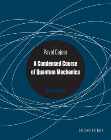 A Condensed Course of Quantum Mechanics by Pavel Cejnar