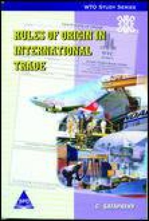 Rules of Origin in International Trade by C Satapathy