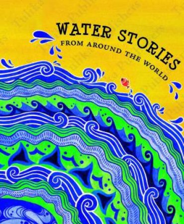 Water Stories From Around The World by Radhika Menon & Sandhya Rao & Nirupama Sekhar