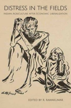 Distress In The Fields Indian Agriculture After Economic Liberalization by Ramakumar