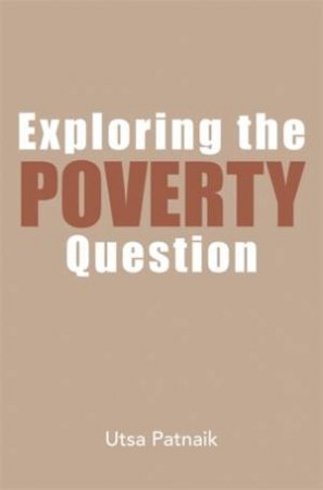 Exploring the Poverty Question by Utsa Patnaik